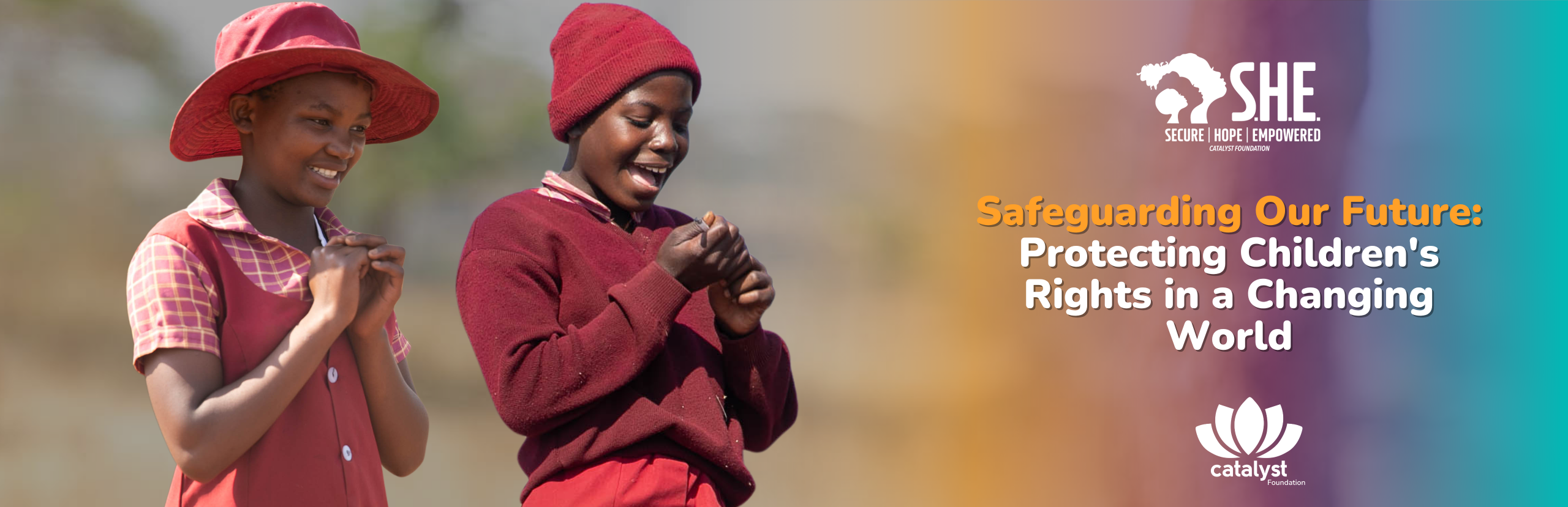 Two smiling young African girls, dressed in school uniforms, standing outdoors. The image also contains text overlay promoting "Safeguarding Our Future: Protecting Children's Rights in a Changing World" and "SHE" and "Catalyst Foundation" logos.