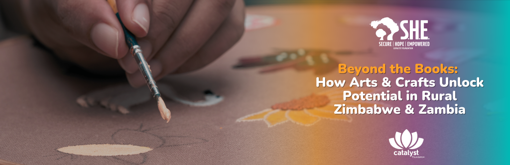 A blog post banner titled "Beyond the Books: How Arts & Crafts Unlock Potential in Rural Zimbabwe & Zambia." The image shows a close-up of a hand holding a paintbrush, meticulously painting a design on a light brown surface. The Catalyst Foundation and S.H.E. Programme logos are visible.